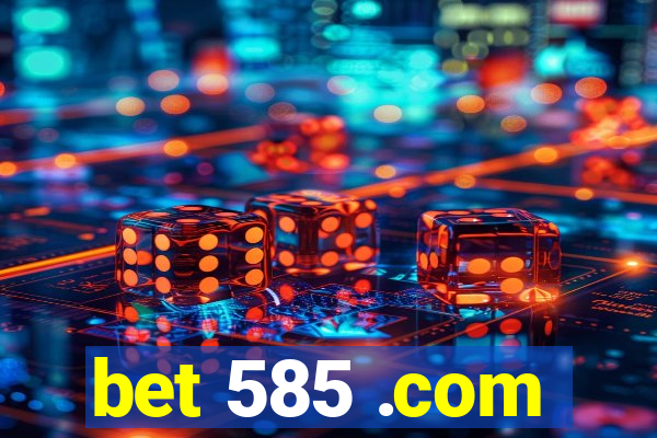 bet 585 .com
